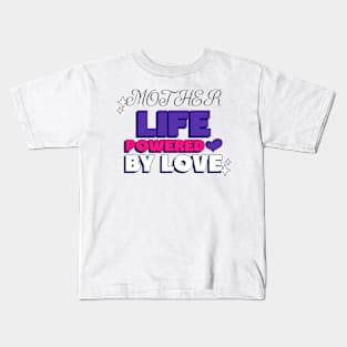 mother life powered by love Kids T-Shirt